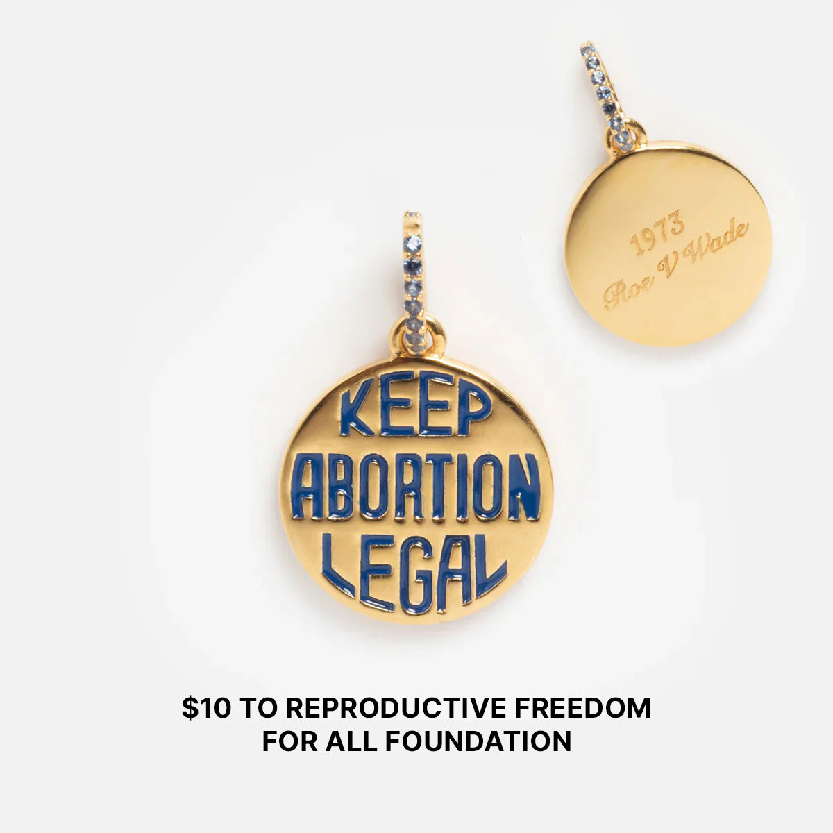 The Limited Edition Women's History Month Charm is a gold pendant with blue "KEEP ABORTION LEGAL" text and "1973 Roe v. Wade" engraved on the back; $10 per sale supports REPRODUCTIVE FREEDOM FOR ALL FOUNDATION.
